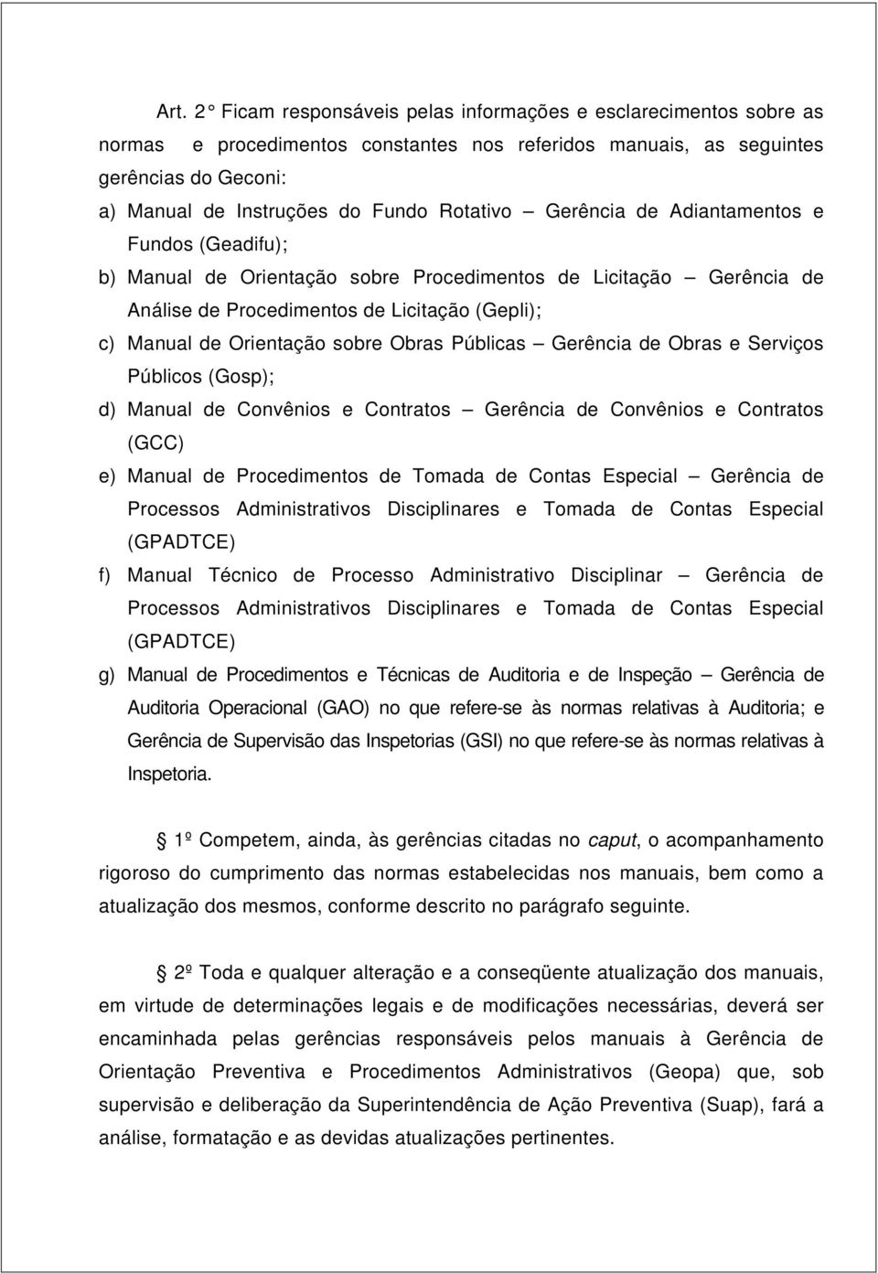 sobre Obras Públicas Gerência de Obras e Serviços Públicos (Gosp); d) Manual de Convênios e Contratos Gerência de Convênios e Contratos (GCC) e) Manual de Procedimentos de Tomada de Contas Especial