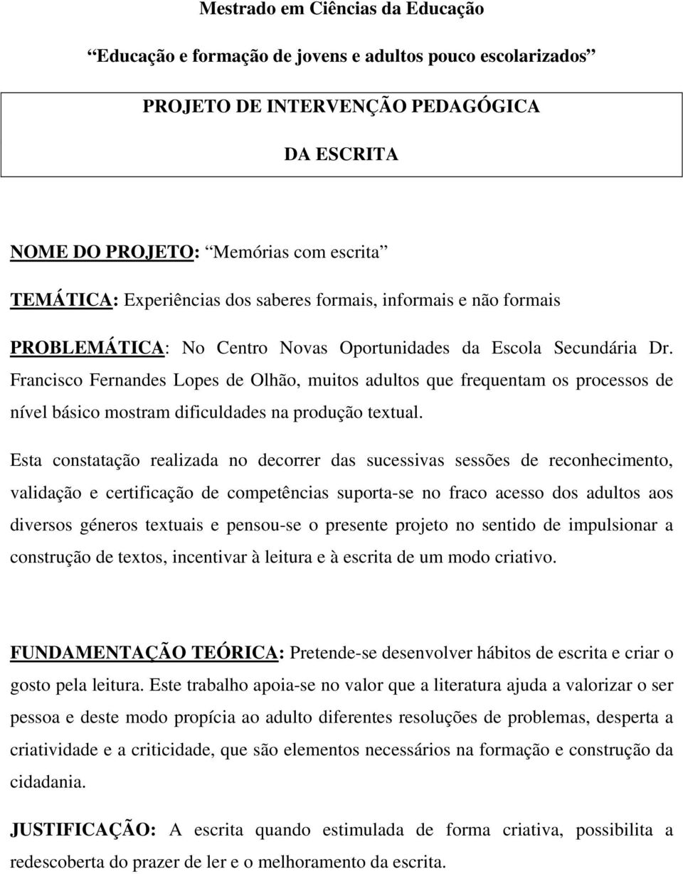 Francisco Fernandes Lopes de Olhão, muitos adultos que frequentam os processos de nível básico mostram dificuldades na produção textual.