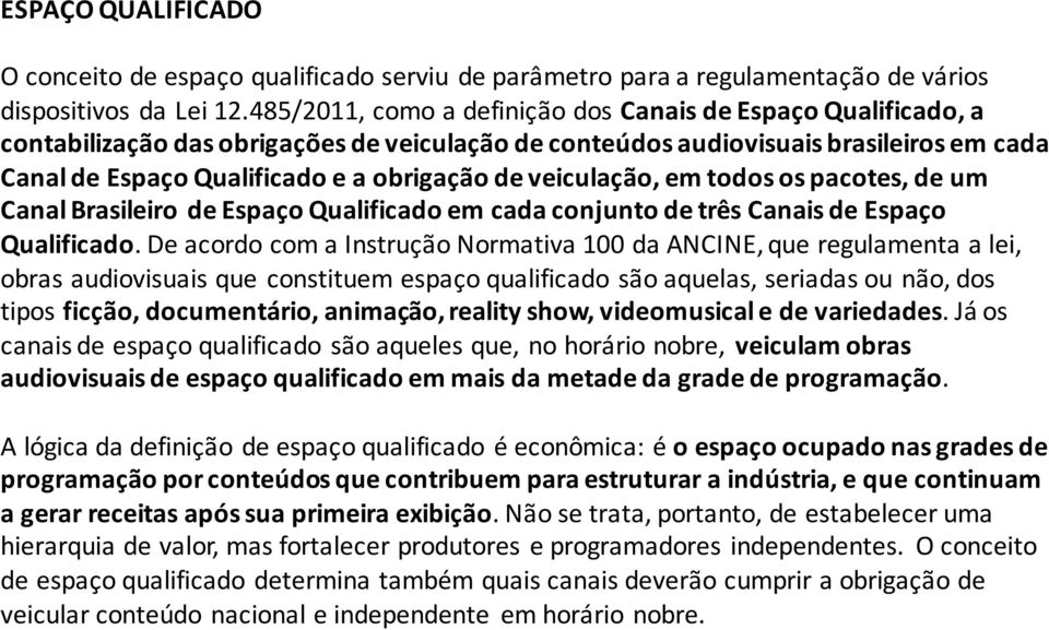 veiculação, em todos os pacotes, de um Canal Brasileiro de Espaço Qualificado em cada conjunto de três Canais de Espaço Qualificado.