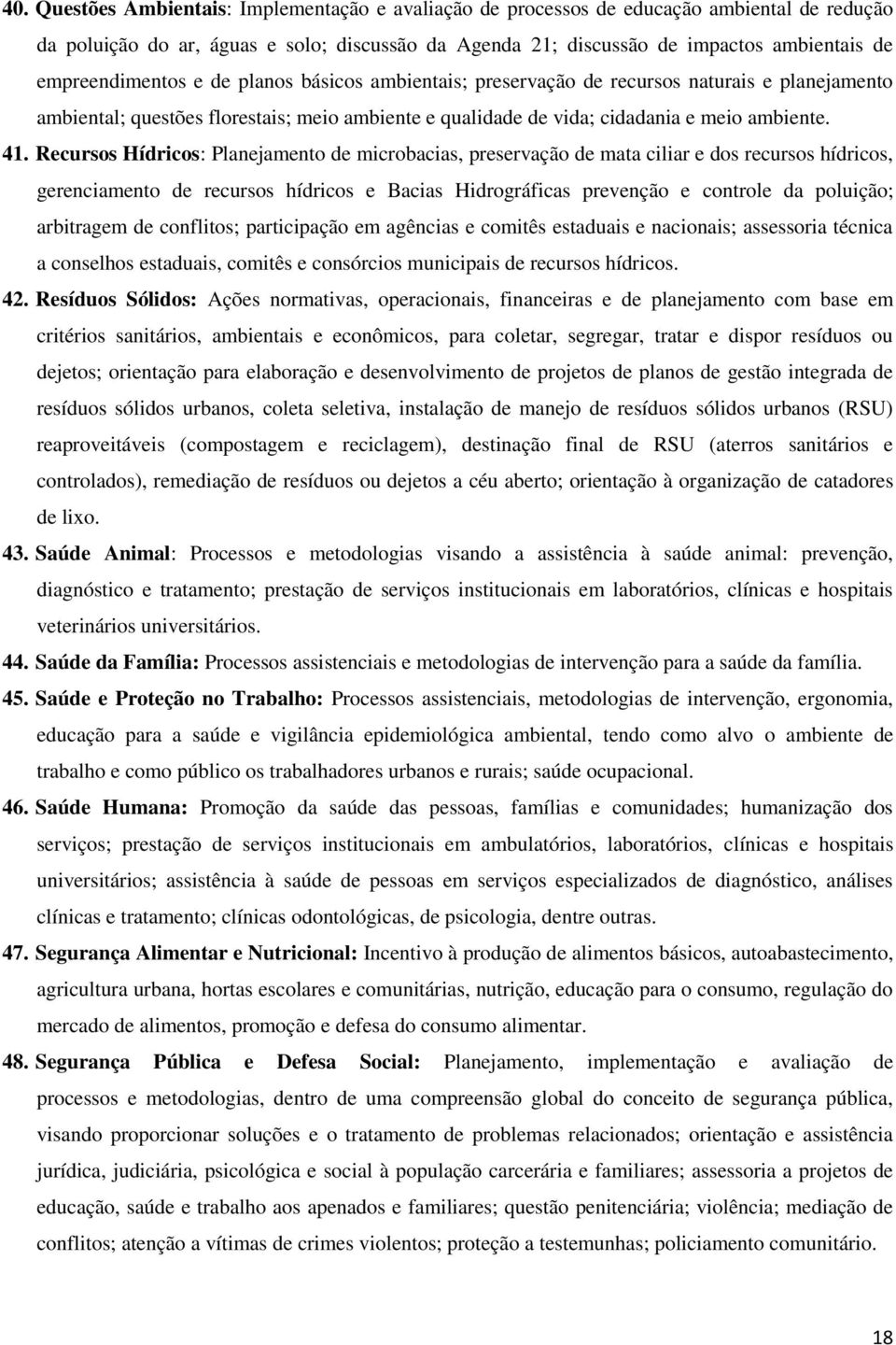 Recursos Hídricos: Planejamento de microbacias, preservação de mata ciliar e dos recursos hídricos, gerenciamento de recursos hídricos e Bacias Hidrográficas prevenção e controle da poluição;