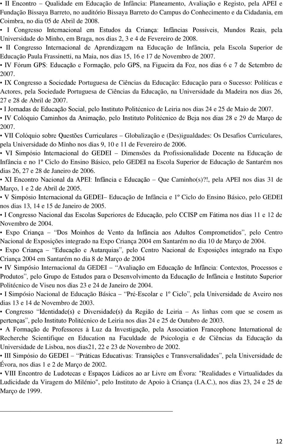 II Congresso Internacional de Aprendizagem na Educação de Infância, pela Escola Superior de Educação Paula Frassinetti, na Maia, nos dias 15, 16 e 17 de Novembro de 2007.