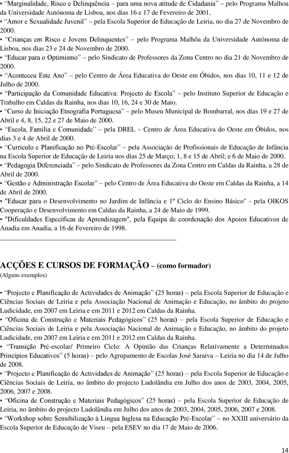 Crianças em Risco e Jovens Delinquentes pelo Programa Malhôa da Universidade Autónoma de Lisboa, nos dias 23 e 24 de Novembro de 2000.