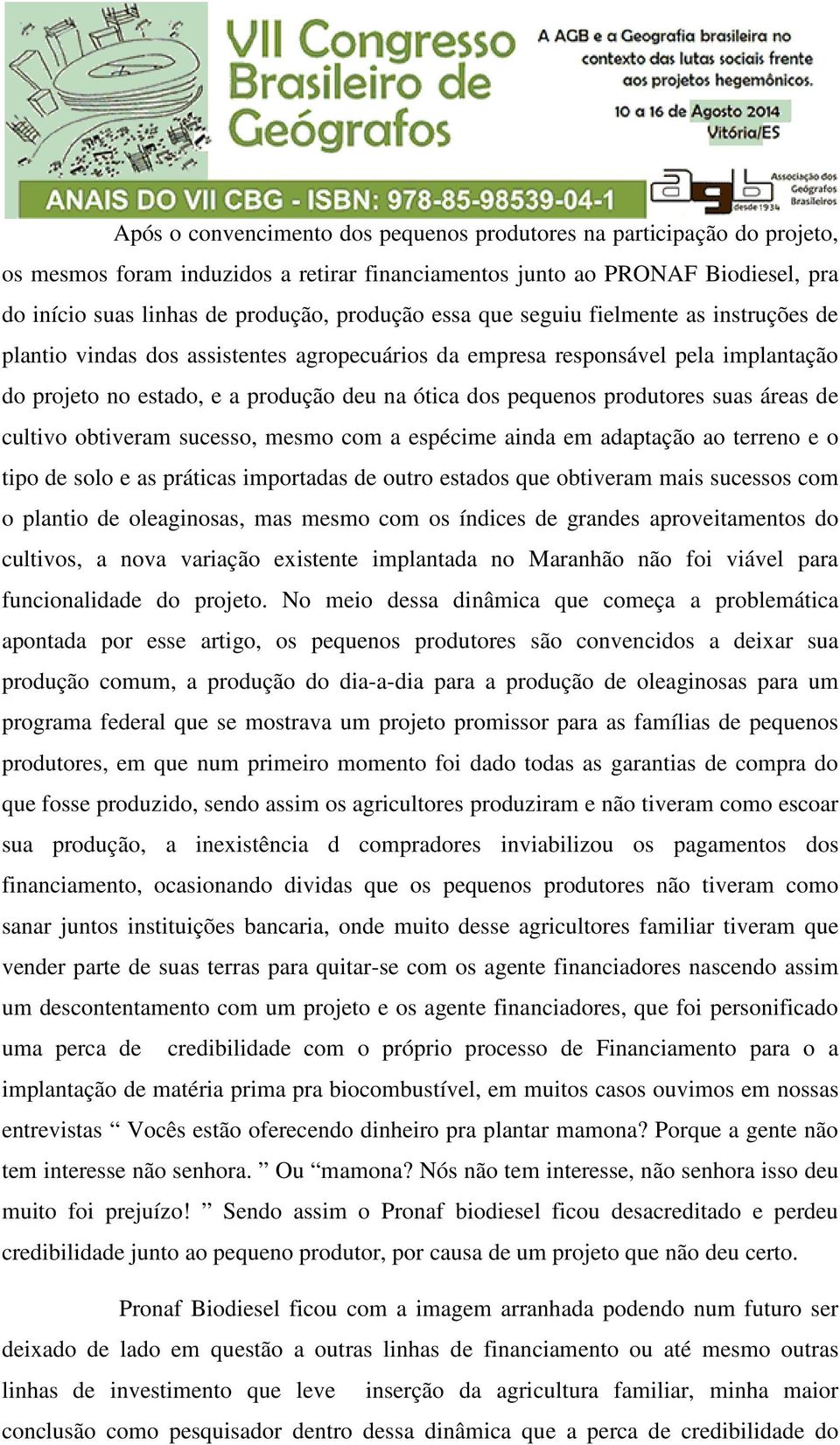 suas áreas de cultivo obtiveram sucesso, mesmo com a espécime ainda em adaptação ao terreno e o tipo de solo e as práticas importadas de outro estados que obtiveram mais sucessos com o plantio de