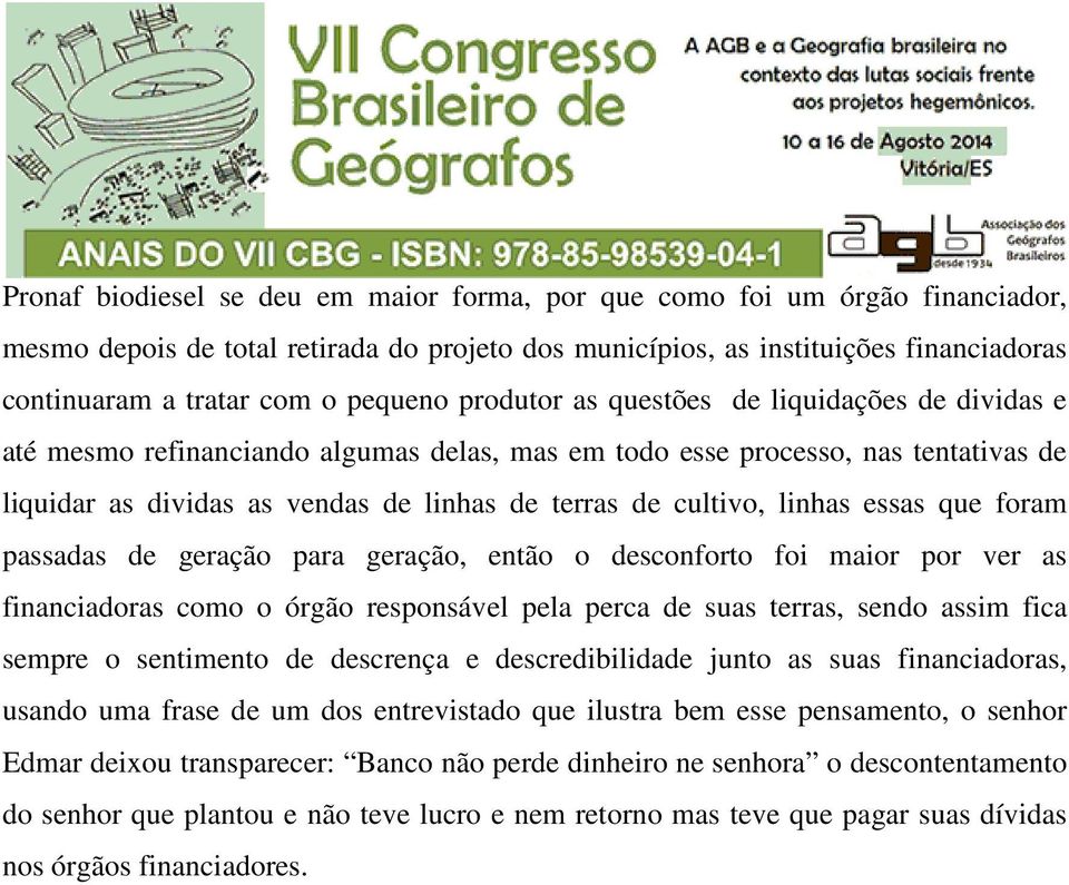 cultivo, linhas essas que foram passadas de geração para geração, então o desconforto foi maior por ver as financiadoras como o órgão responsável pela perca de suas terras, sendo assim fica sempre o