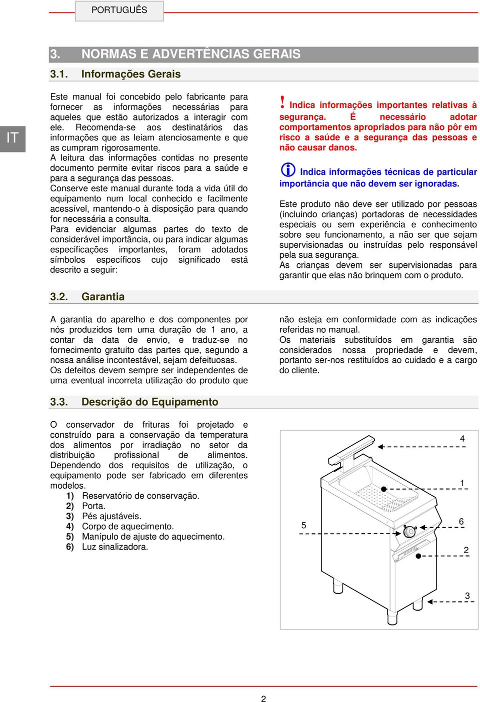 leitura das informações contidas no presente documento permite evitar riscos para a saúde e para a segurança das pessoas.