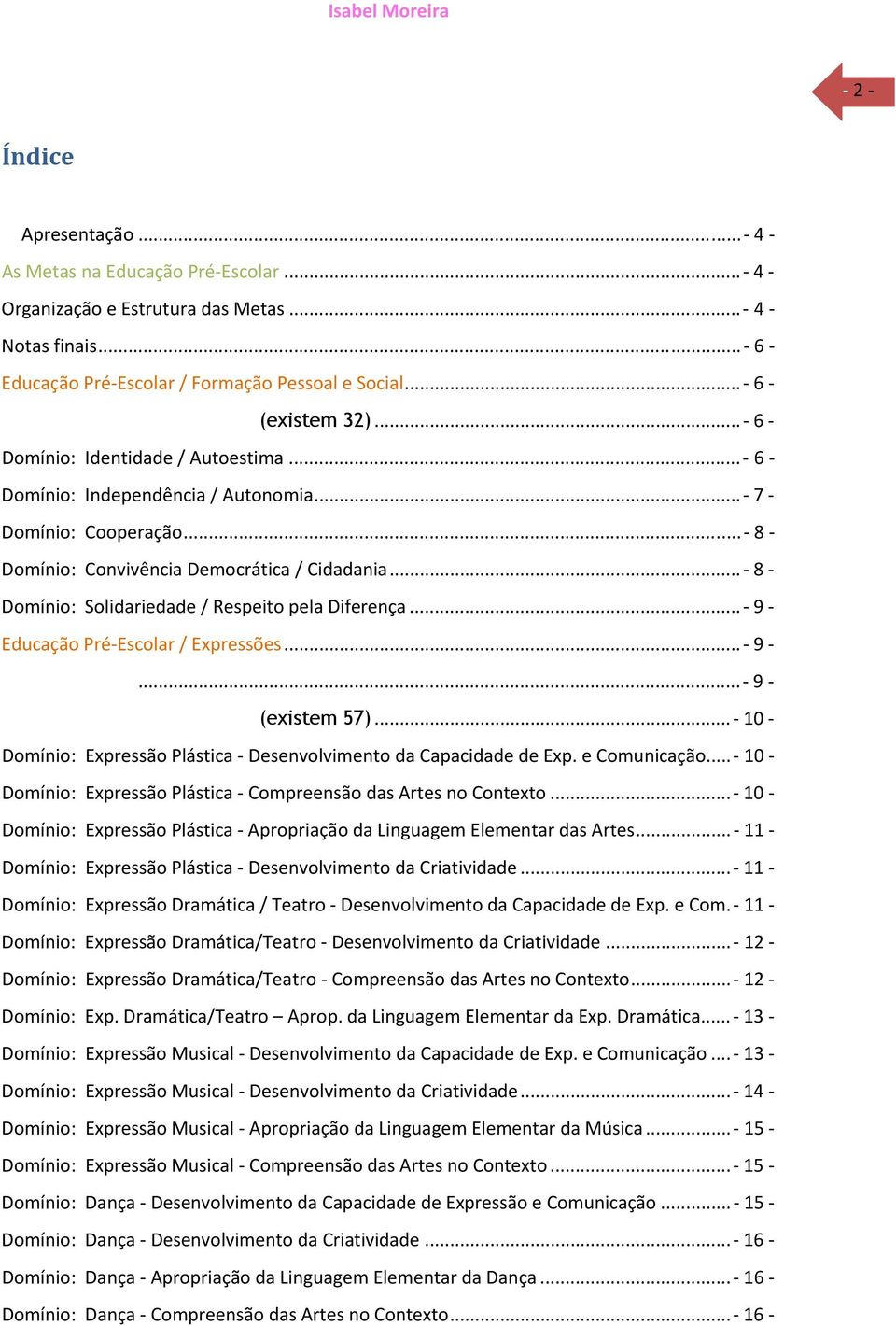 ..- 8 - Domínio: Solidariedade / Respeito pela Diferença...- 9 - Educação Pré-Escolar / Expressões...- 9 -...- 9 - (existem 57).