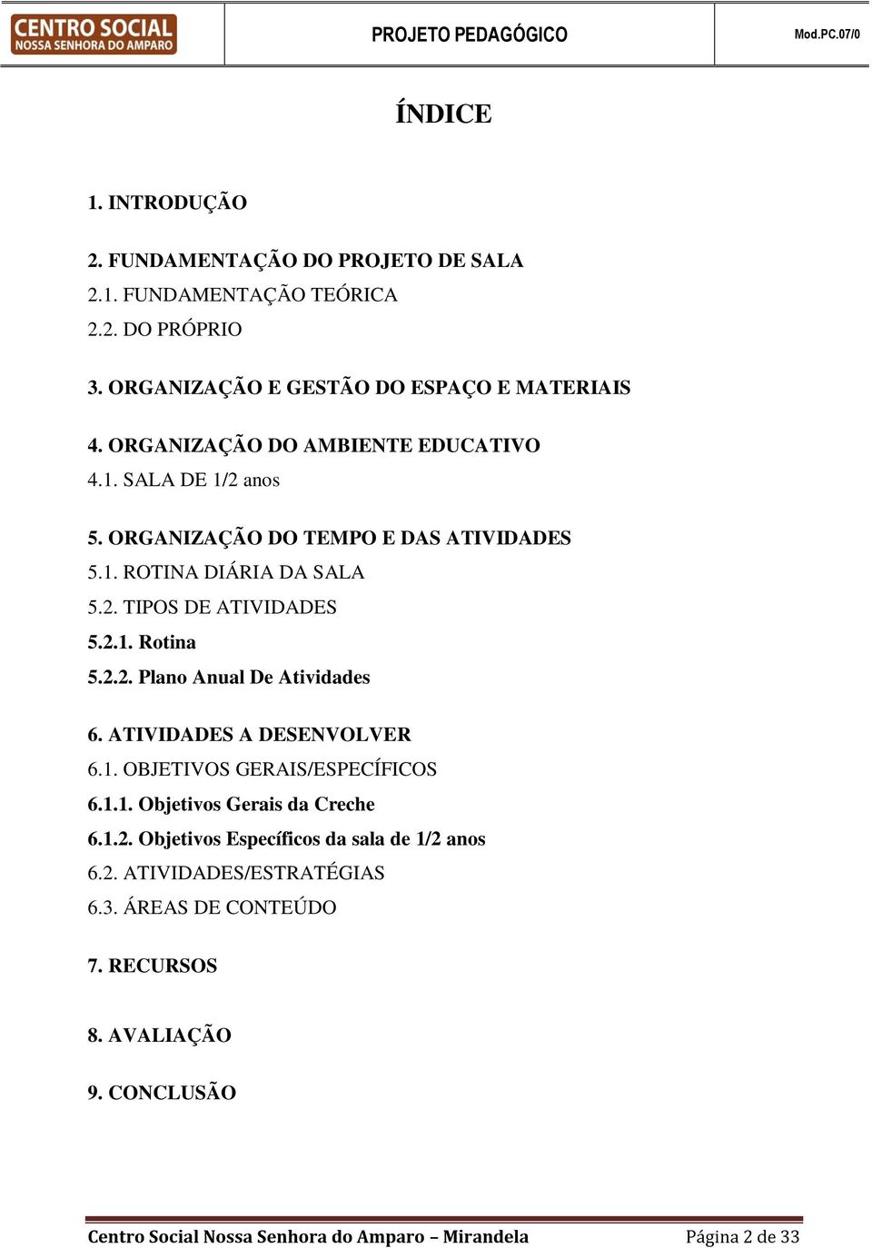 2.2. Plano Anual De Atividades 6. ATIVIDADES A DESENVOLVER 6.1. OBJETIVOS GERAIS/ESPECÍFICOS 6.1.1. Objetivos Gerais da Creche 6.1.2. Objetivos Específicos da sala de 1/2 anos 6.