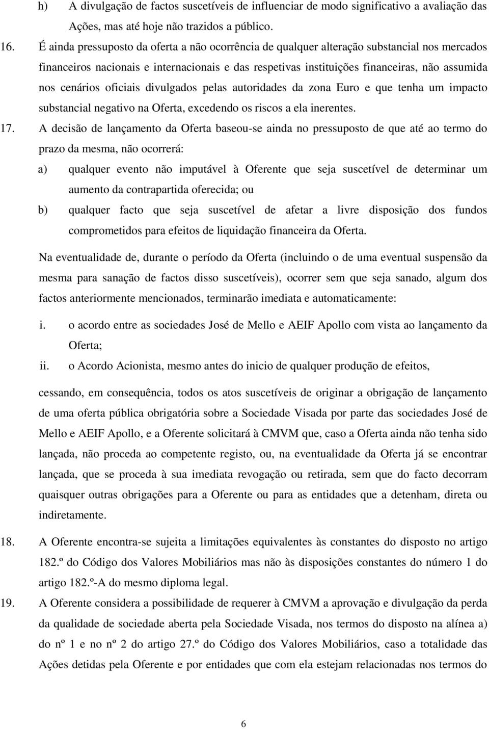 cenários oficiais divulgados pelas autoridades da zona Euro e que tenha um impacto substancial negativo na Oferta, excedendo os riscos a ela inerentes. 17.