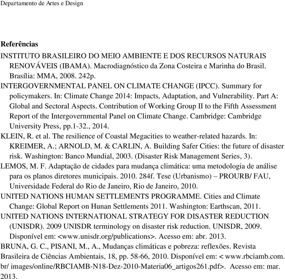 Contribution of Working Group II to the Fifth Assessment Report of the Intergovernmental Panel on Climate Change. Cambridge: Cambridge University Press, pp.1-32., 2014. KLEIN, R. et al.