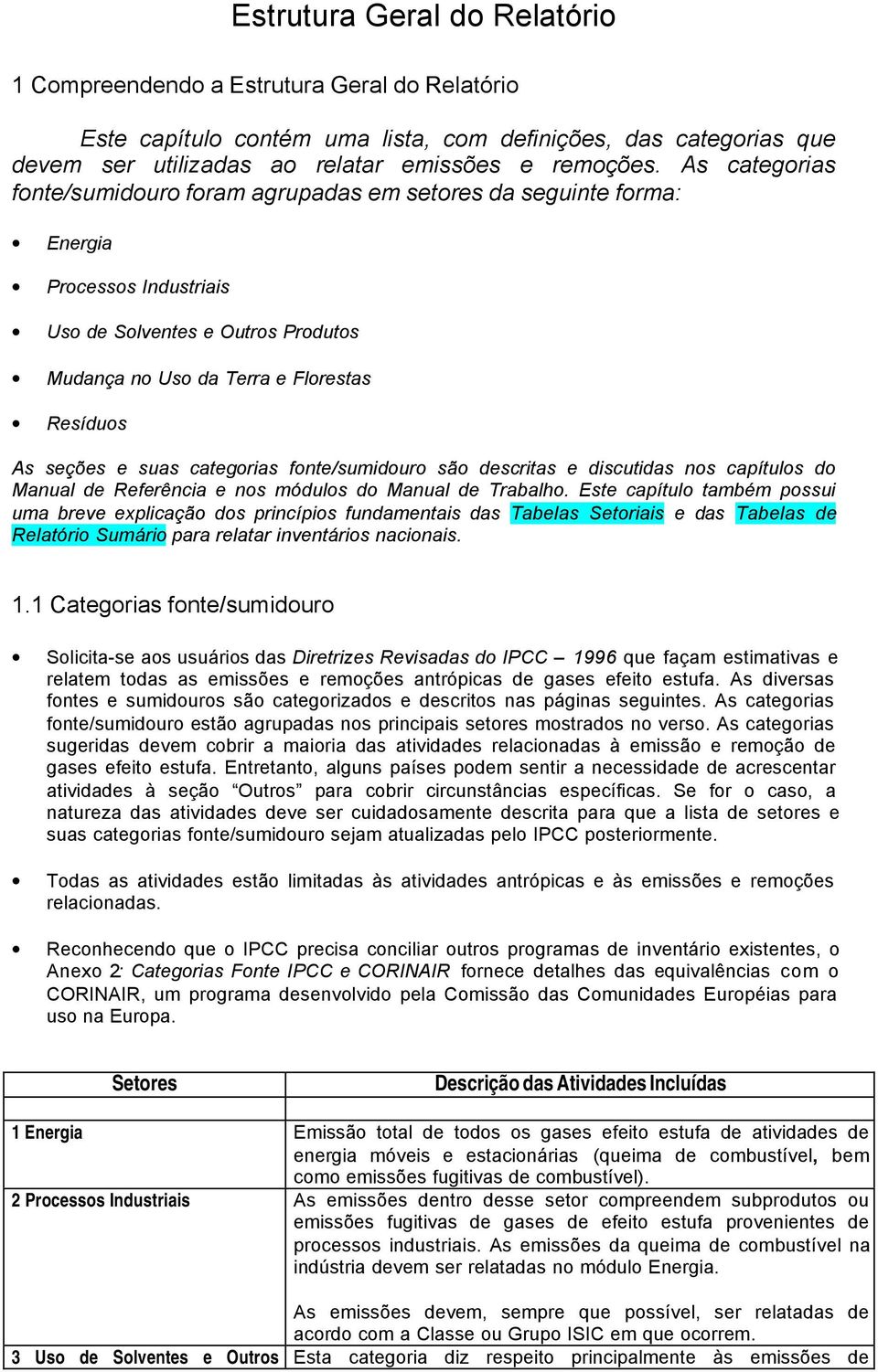 suas categorias fonte/sumidouro são descritas e discutidas nos capítulos do Manual de Referência e nos módulos do Manual de Trabalho.