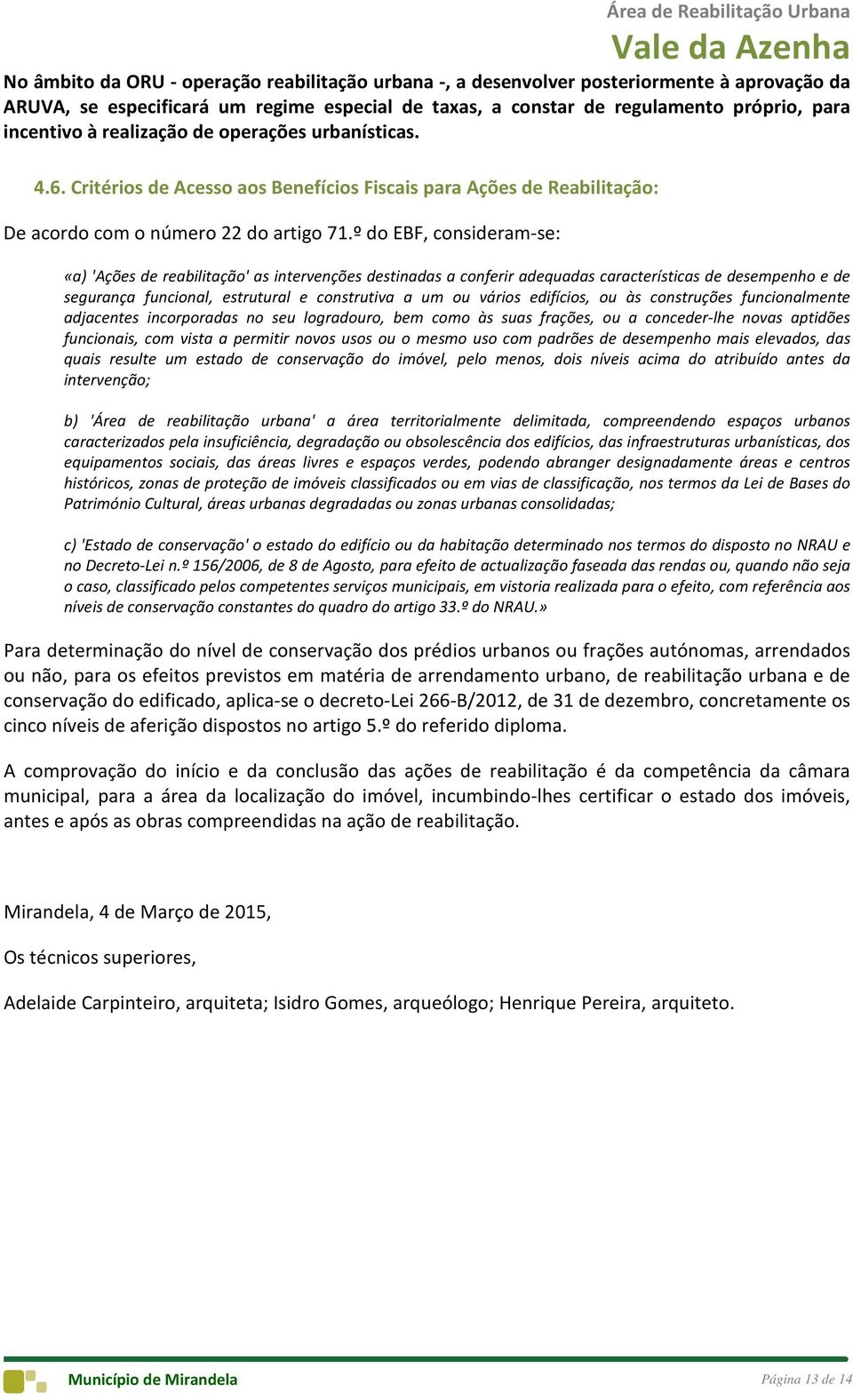 º do EBF, consideram-se: «a) 'Ações de reabilitação' as intervenções destinadas a conferir adequadas características de desempenho e de segurança funcional, estrutural e construtiva a um ou vários