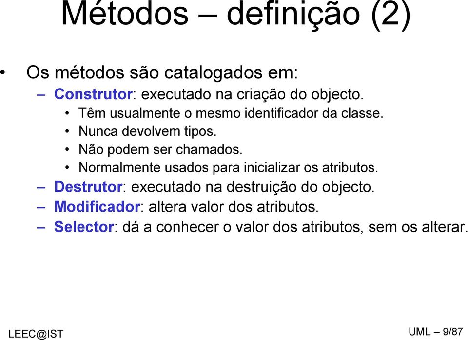 Normalmente usados para inicializar os atributos. Destrutor: executado na destruição do objecto.