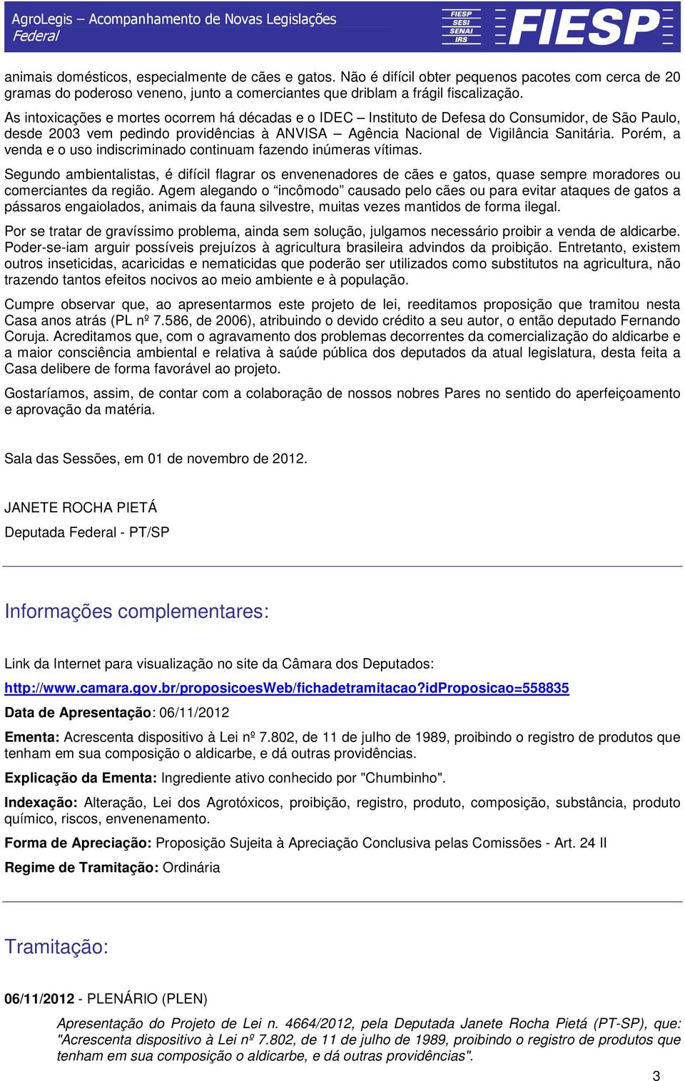 Porém, a venda e o uso indiscriminado continuam fazendo inúmeras vítimas. Segundo ambientalistas, é difícil flagrar os envenenadores de cães e gatos, quase sempre moradores ou comerciantes da região.