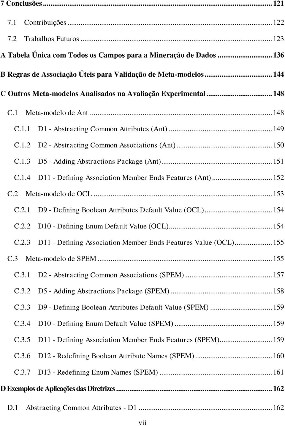 .. 150 C.1.3 D5 - Adding Abstractions Package (Ant)... 151 C.1.4 D11 - Defining Association Member Ends Features (Ant)... 152 C.2 Meta-modelo de OCL... 153 C.2.1 D9 - Defining Boolean Attributes Default Value (OCL).