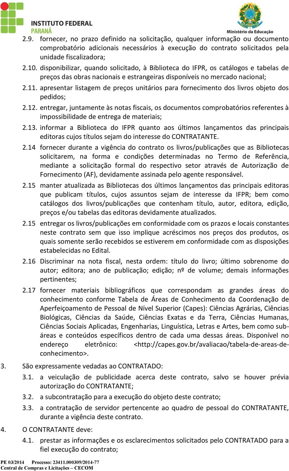 apresentar listagem de preços unitários para fornecimento dos livros objeto dos pedidos; 2.12.