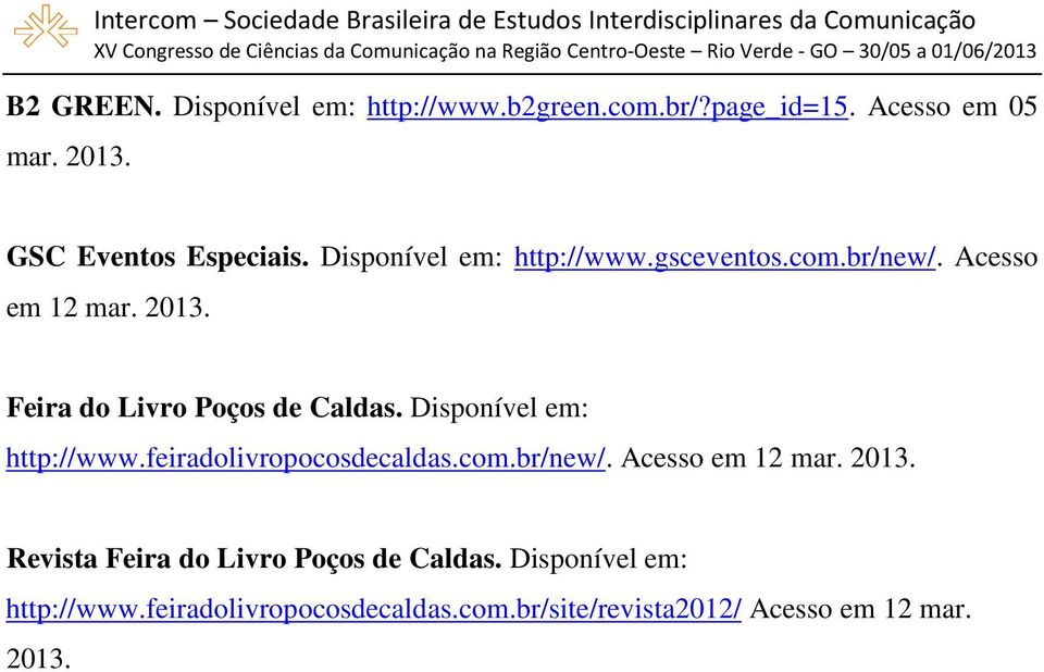 Disponível em: http://www.feiradolivropocosdecaldas.com.br/new/. Acesso em 12 mar. 2013.