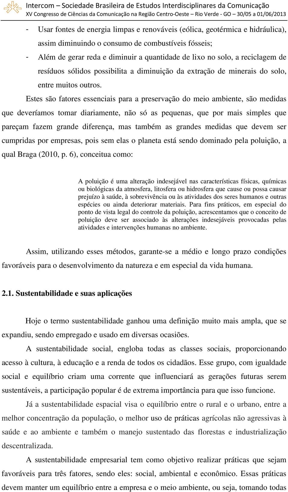 Estes são fatores essenciais para a preservação do meio ambiente, são medidas que deveríamos tomar diariamente, não só as pequenas, que por mais simples que pareçam fazem grande diferença, mas também