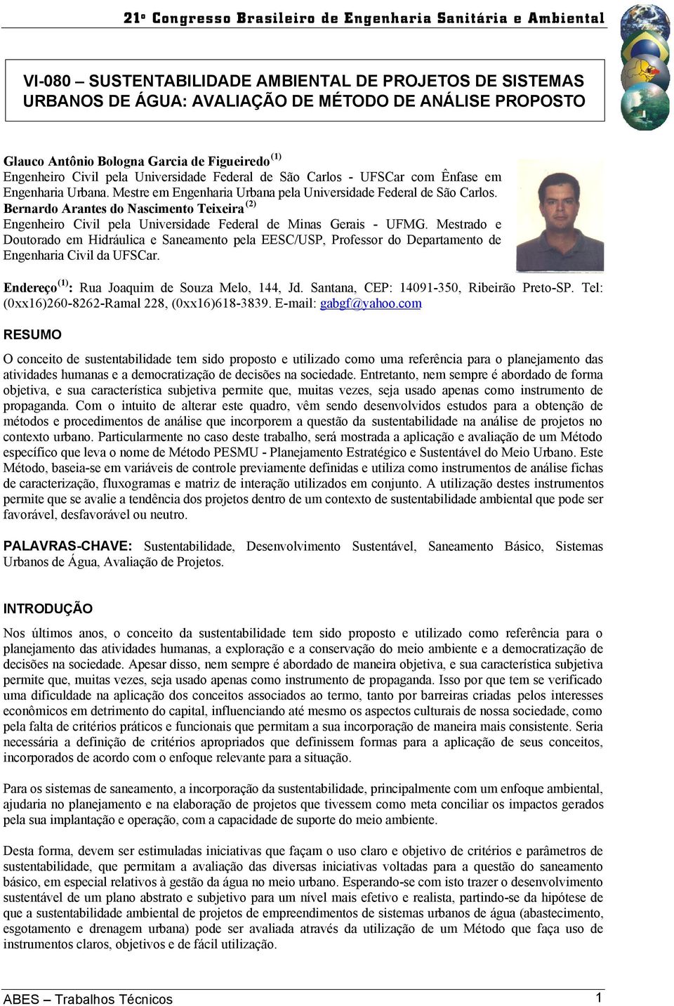 Bernardo Arantes do Nascimento Teixeira (2) Engenheiro Civil pela Universidade Federal de Minas Gerais UFMG.