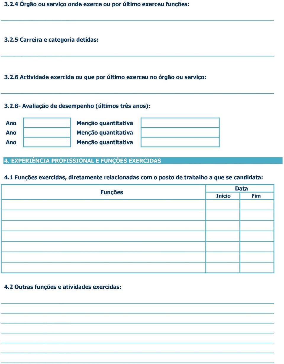 1 Funções exercidas, diretamente relacionadas com o posto de trabalho a que se candidata: Funções Data Data