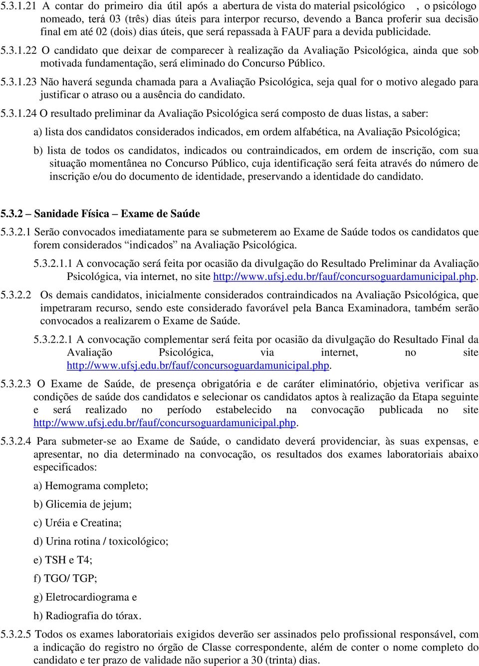 até 02 (dois) dias úteis, que será repassada à FAUF para a devida publicidade.