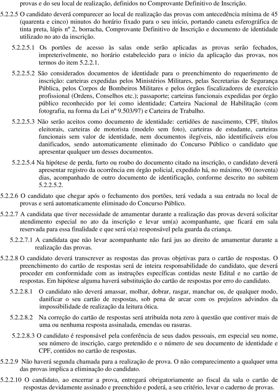 tinta preta, lápis nº 2, borracha, Comprovante Definitivo de Inscrição e documento de identidade utilizado no ato da inscrição. 5.