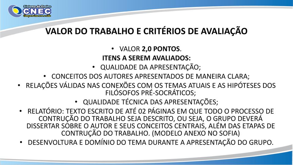 ATUAIS E AS HIPÓTESES DOS FILÓSOFOS PRÉ-SOCRÁTICOS; QUALIDADE TÉCNICA DAS APRESENTAÇÕES; RELATÓRIO: TEXTO ESCRITO DE ATÉ 02 PÁGINAS EM QUE TODO O