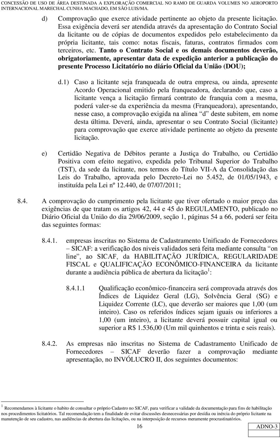 faturas, contratos firmados com terceiros, etc.