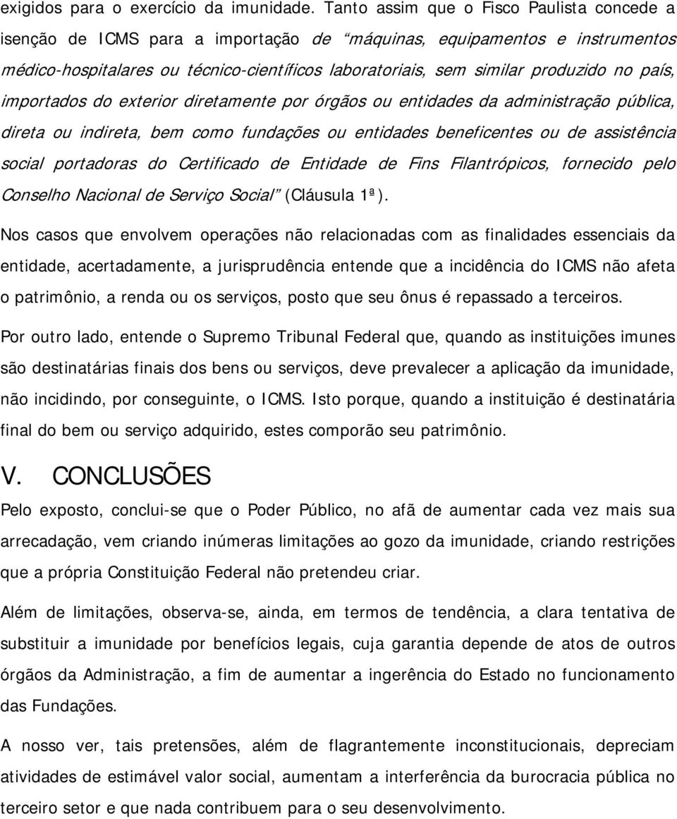 no país, importados do exterior diretamente por órgãos ou entidades da administração pública, direta ou indireta, bem como fundações ou entidades beneficentes ou de assistência social portadoras do