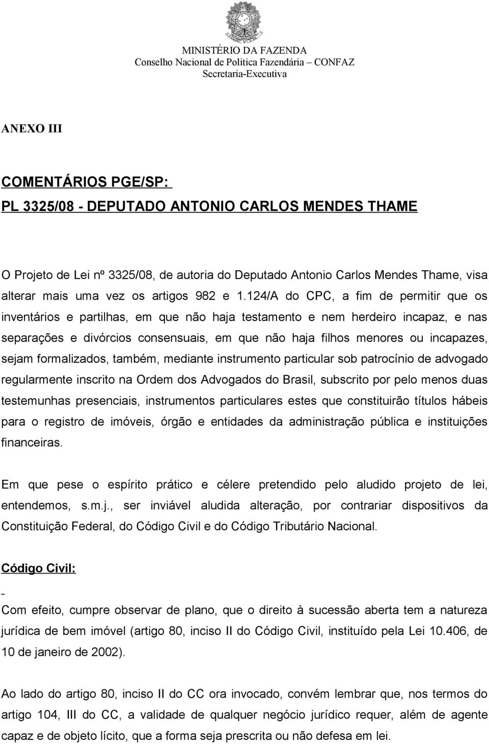 124/A do CPC, a fim de permitir que os inventários e partilhas, em que não haja testamento e nem herdeiro incapaz, e nas separações e divórcios consensuais, em que não haja filhos menores ou