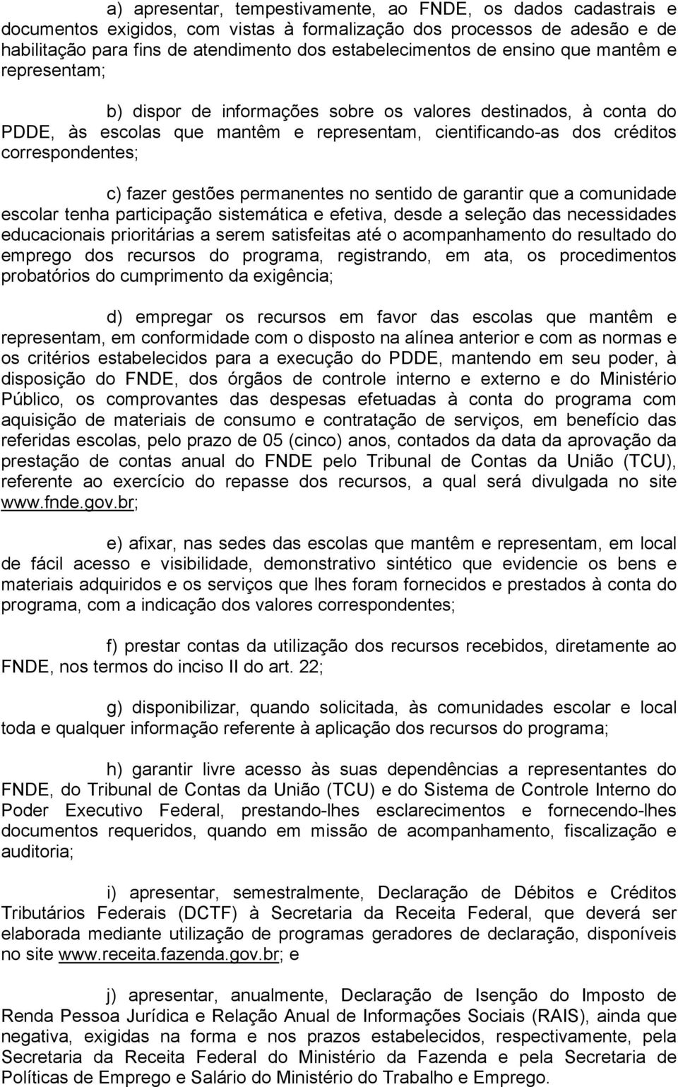 gestões permanentes no sentido de garantir que a comunidade escolar tenha participação sistemática e efetiva, desde a seleção das necessidades educacionais prioritárias a serem satisfeitas até o