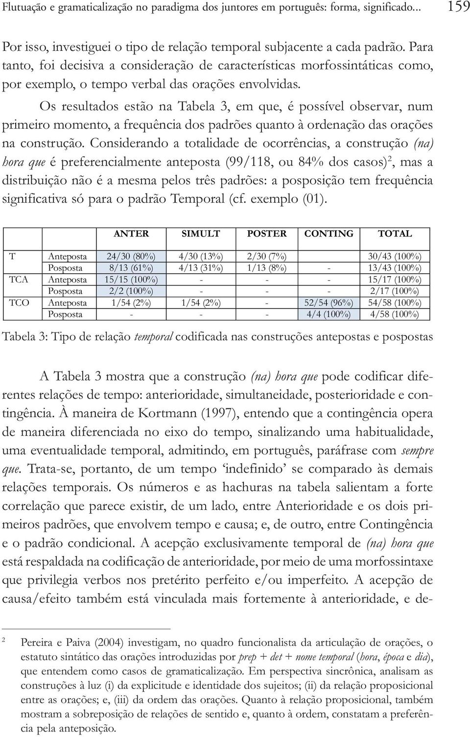 Os resultados estão na Tabela 3, em que, é possível observar, num primeiro momento, a frequência dos padrões quanto à ordenação das orações na construção.