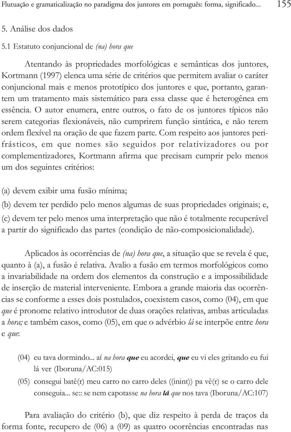 mais e menos prototípico dos juntores e que, portanto, garantem um tratamento mais sistemático para essa classe que é heterogênea em essência.