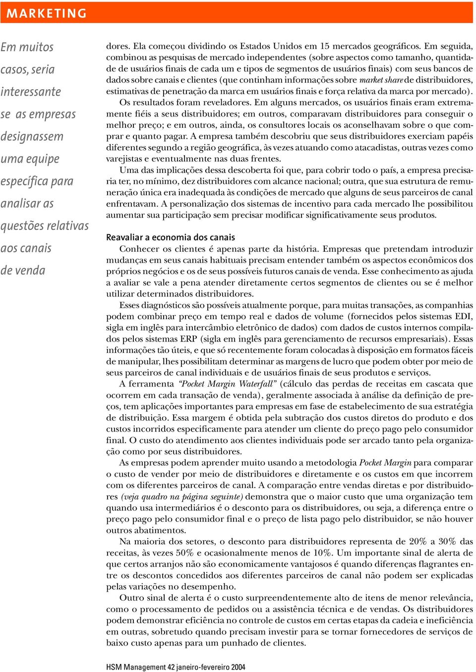 Em seguida, combinou as pesquisas de mercado independentes (sobre aspectos como tamanho, quantidade de usuários finais de cada um e tipos de segmentos de usuários finais) com seus bancos de dados