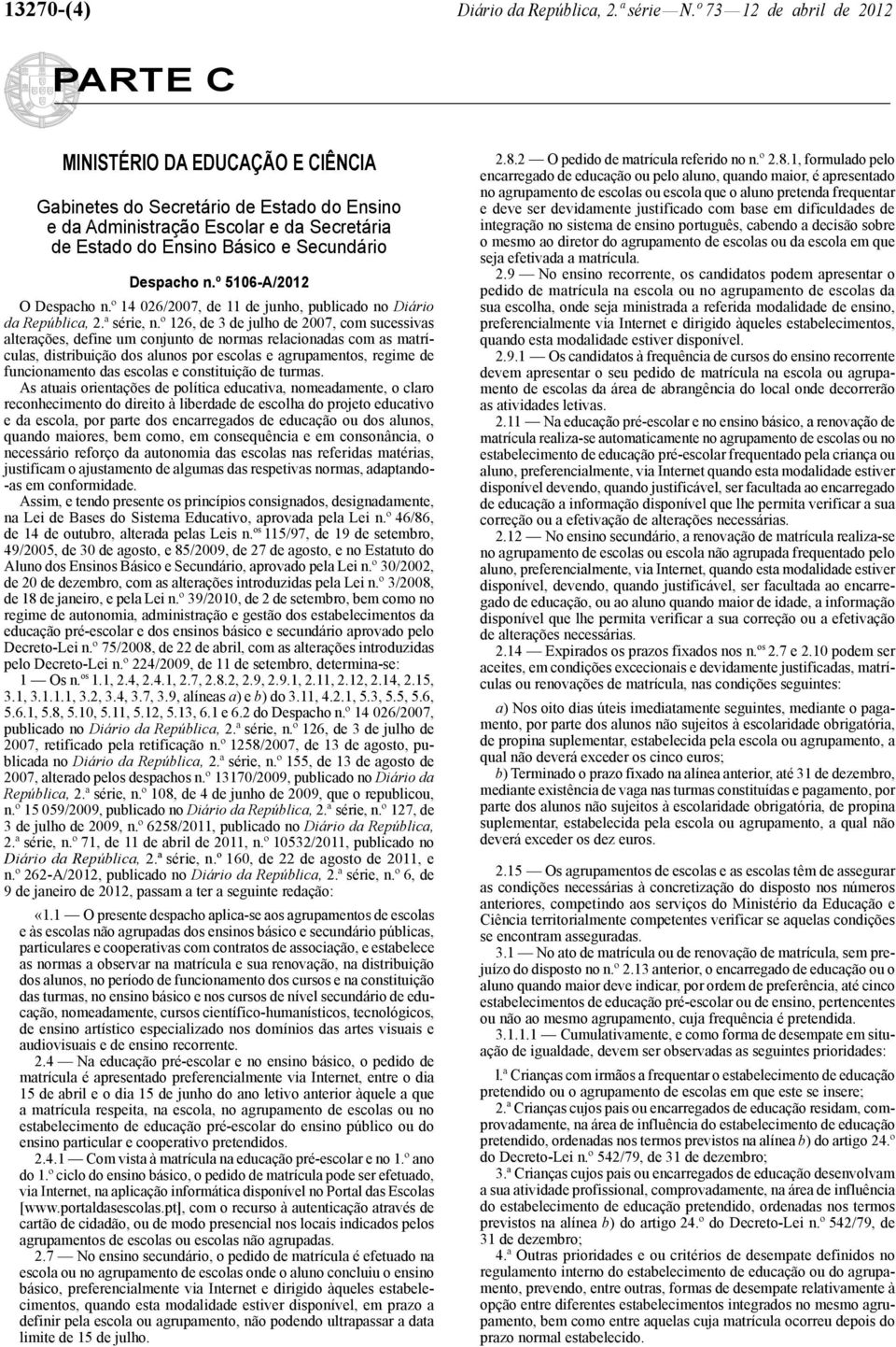 Despacho n.º 5106-A/2012 O Despacho n.º 14 026/2007, de 11 de junho, publicado no Diário da República, 2.ª série, n.