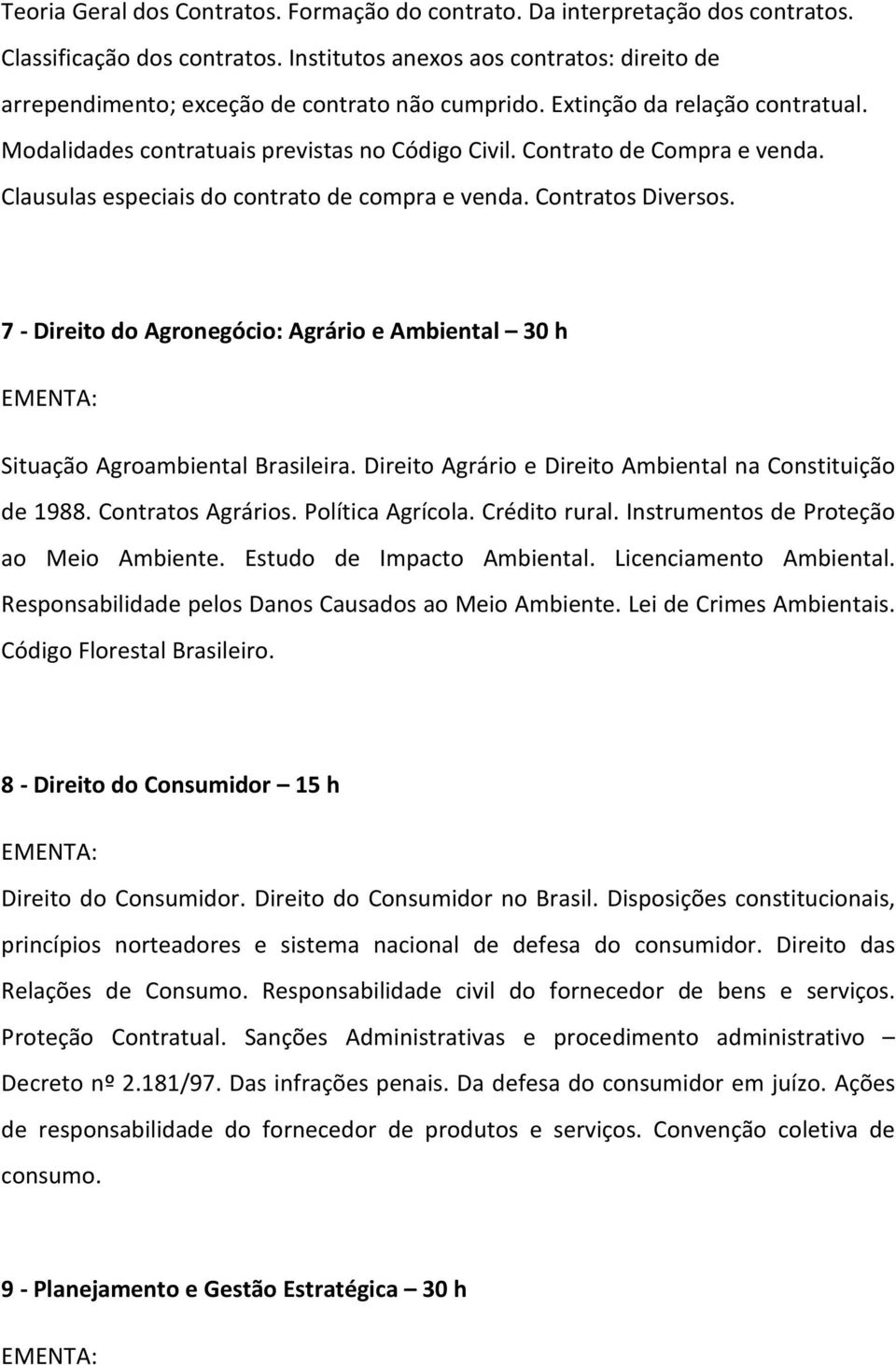 Contrato de Compra e venda. Clausulas especiais do contrato de compra e venda. Contratos Diversos. 7 - Direito do Agronegócio: Agrário e Ambiental 30 h Situação Agroambiental Brasileira.