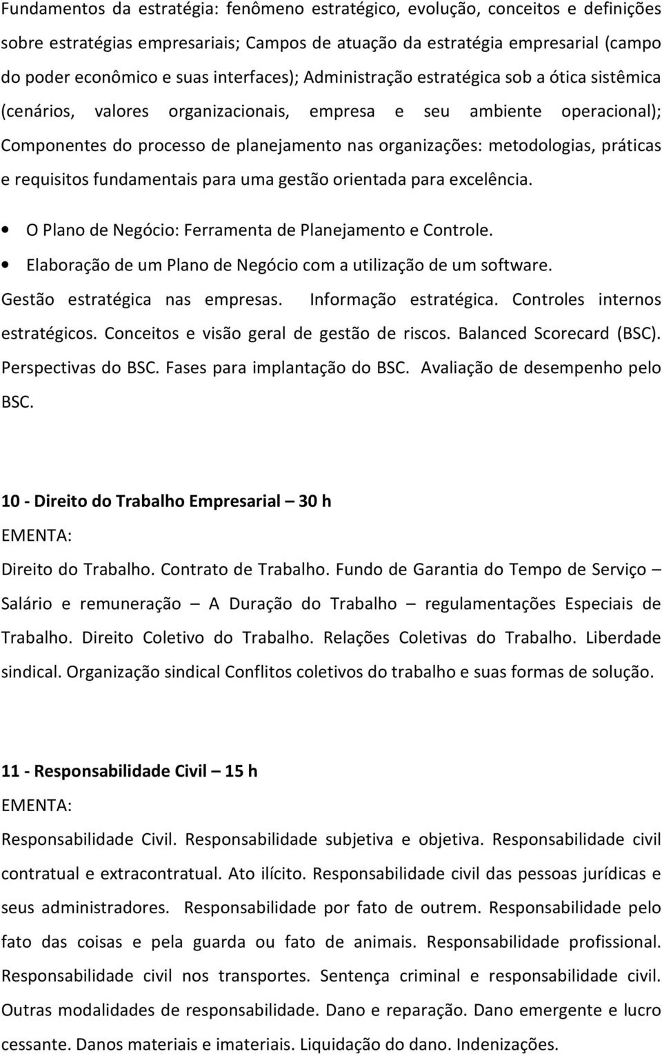 metodologias, práticas e requisitos fundamentais para uma gestão orientada para excelência. O Plano de Negócio: Ferramenta de Planejamento e Controle.