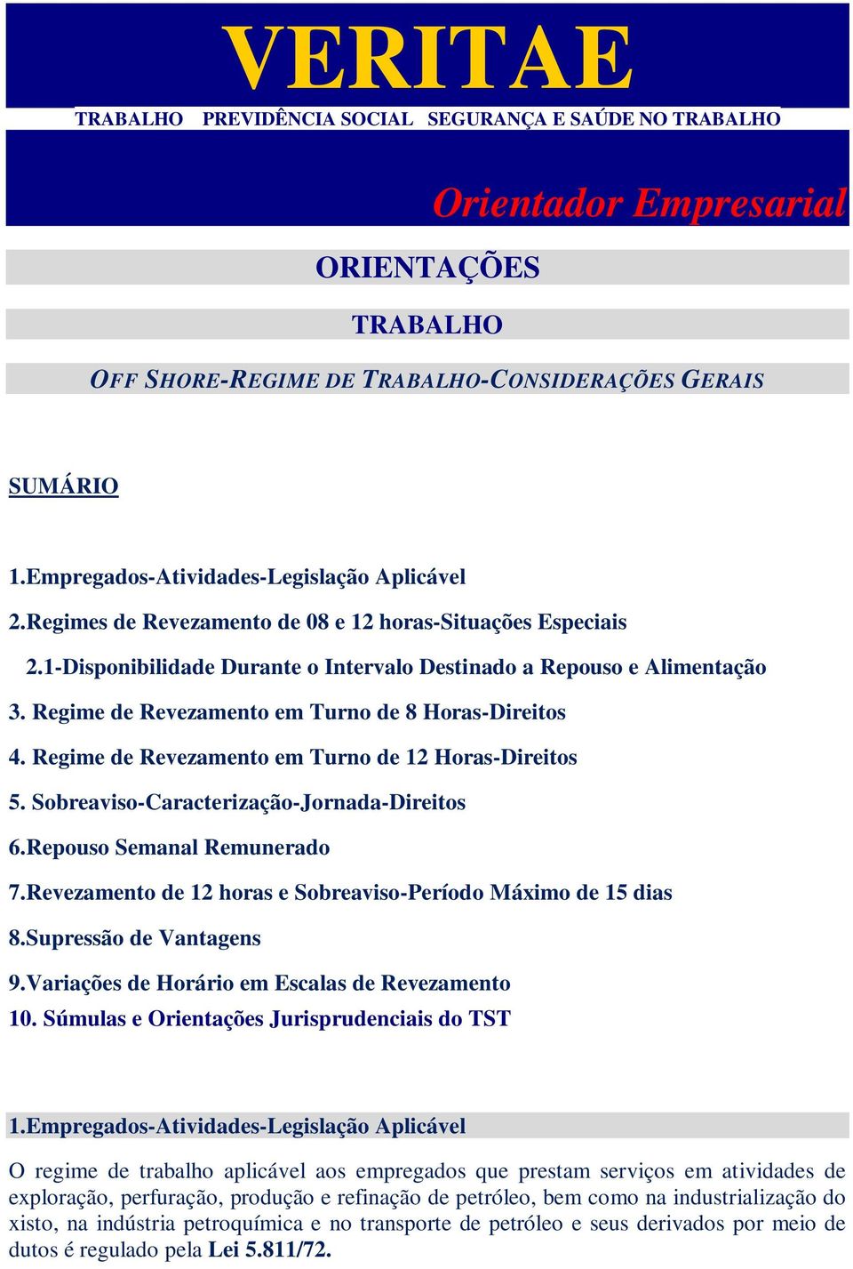 Regime de Revezamento em Turno de 8 Horas-Direitos 4. Regime de Revezamento em Turno de 12 Horas-Direitos 5. Sobreaviso-Caracterização-Jornada-Direitos 6.Repouso Semanal Remunerado 7.