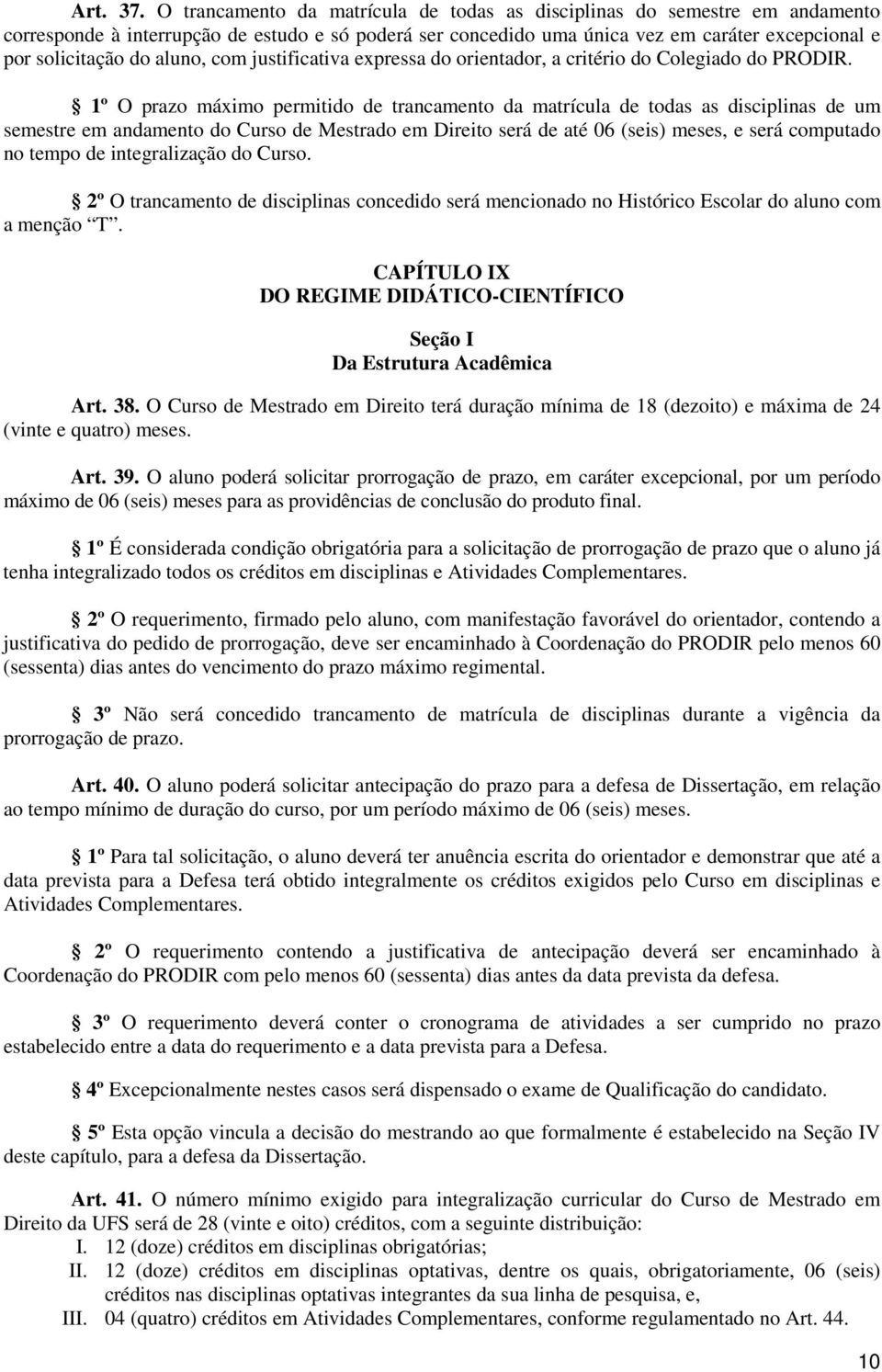 aluno, com justificativa expressa do orientador, a critério do Colegiado do PRODIR.