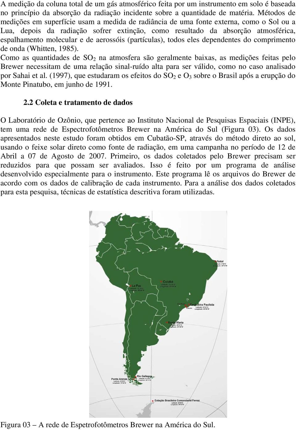 molecular e de aerossóis (partículas), todos eles dependentes do comprimento de onda (Whitten, 1985).