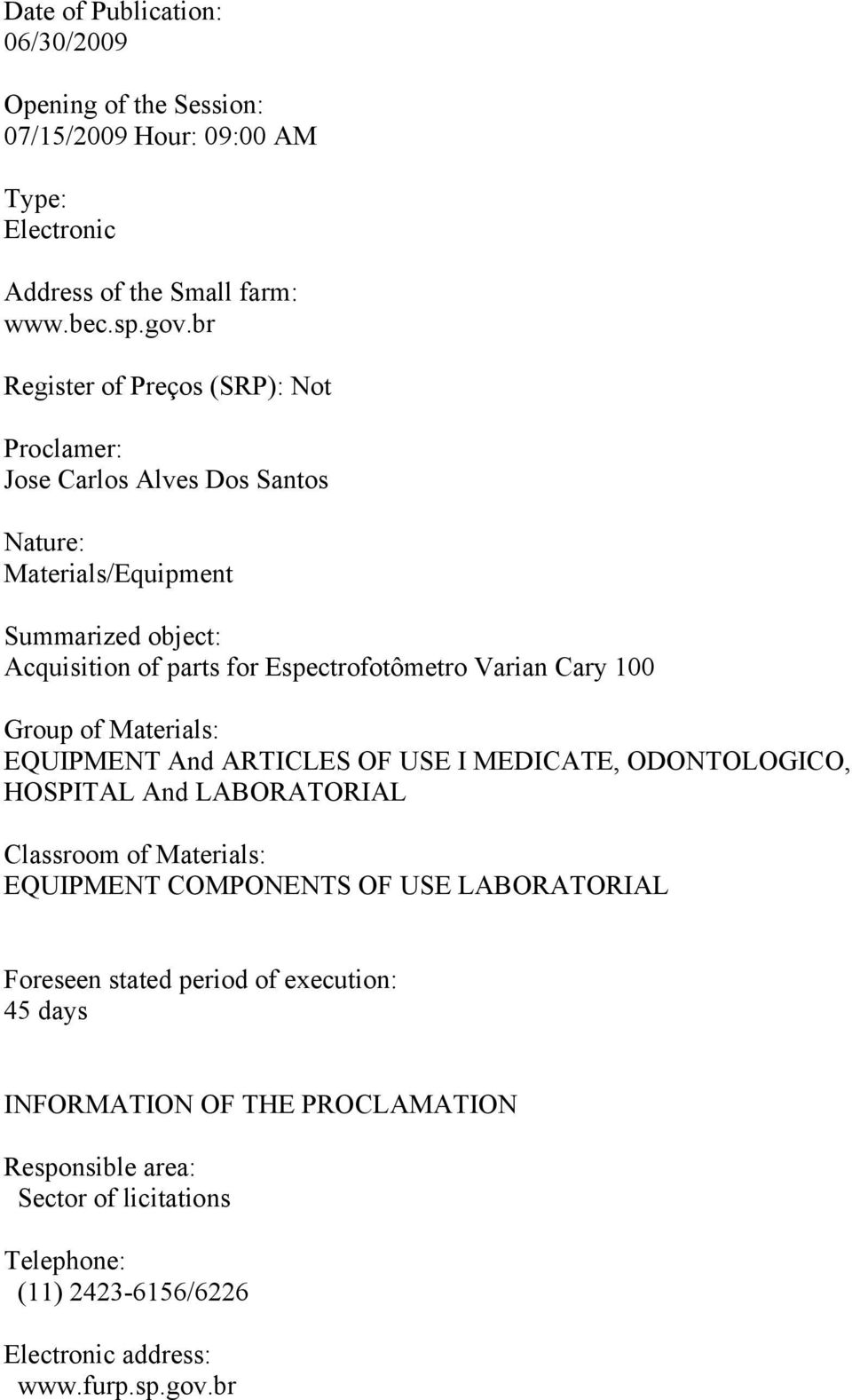 Varian Cary 100 Group of Materials: EQUIPMENT And ARTICLES OF USE I MEDICATE, ODONTOLOGICO, HOSPITAL And LABORATORIAL Classroom of Materials: EQUIPMENT COMPONENTS OF