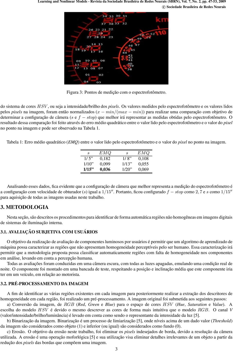 de câmera (s e f stop) que melhor irá representar as medidas obtidas pelo espectrofotômetro.