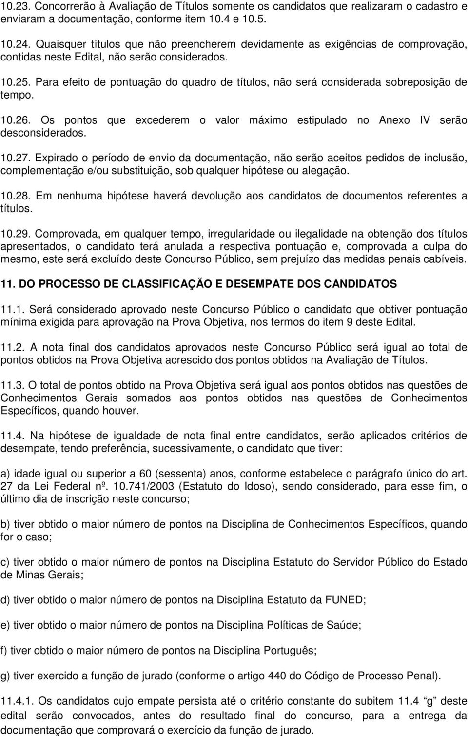 Para efeito de pontuação do quadro de títulos, não será considerada sobreposição de tempo. 10.26. Os pontos que excederem o valor máximo estipulado no Anexo IV serão desconsiderados. 10.27.