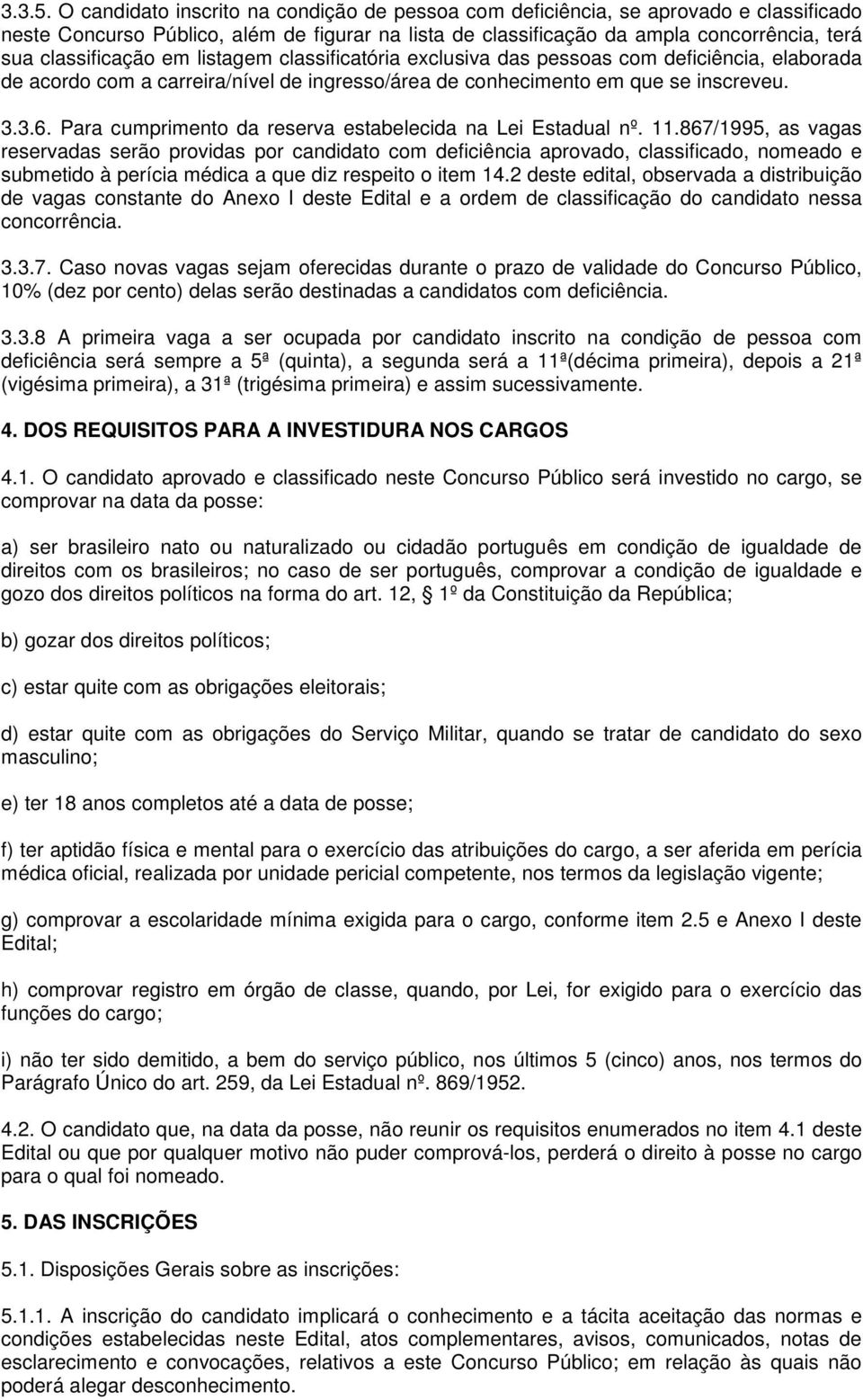 em listagem classificatória exclusiva das pessoas com deficiência, elaborada de acordo com a carreira/nível de ingresso/área de conhecimento em que se inscreveu. 3.3.6.