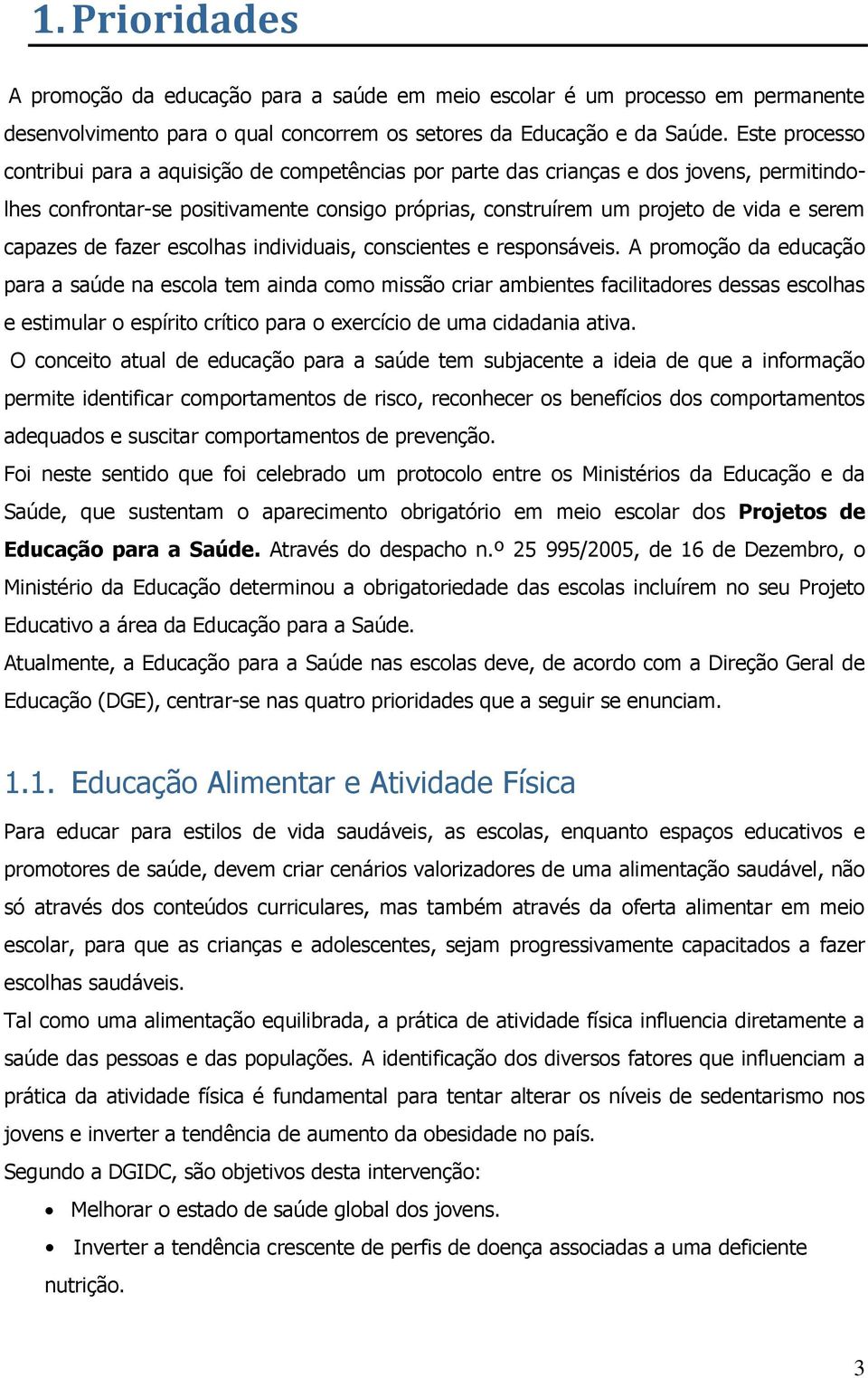 capazes de fazer escolhas individuais, conscientes e responsáveis.