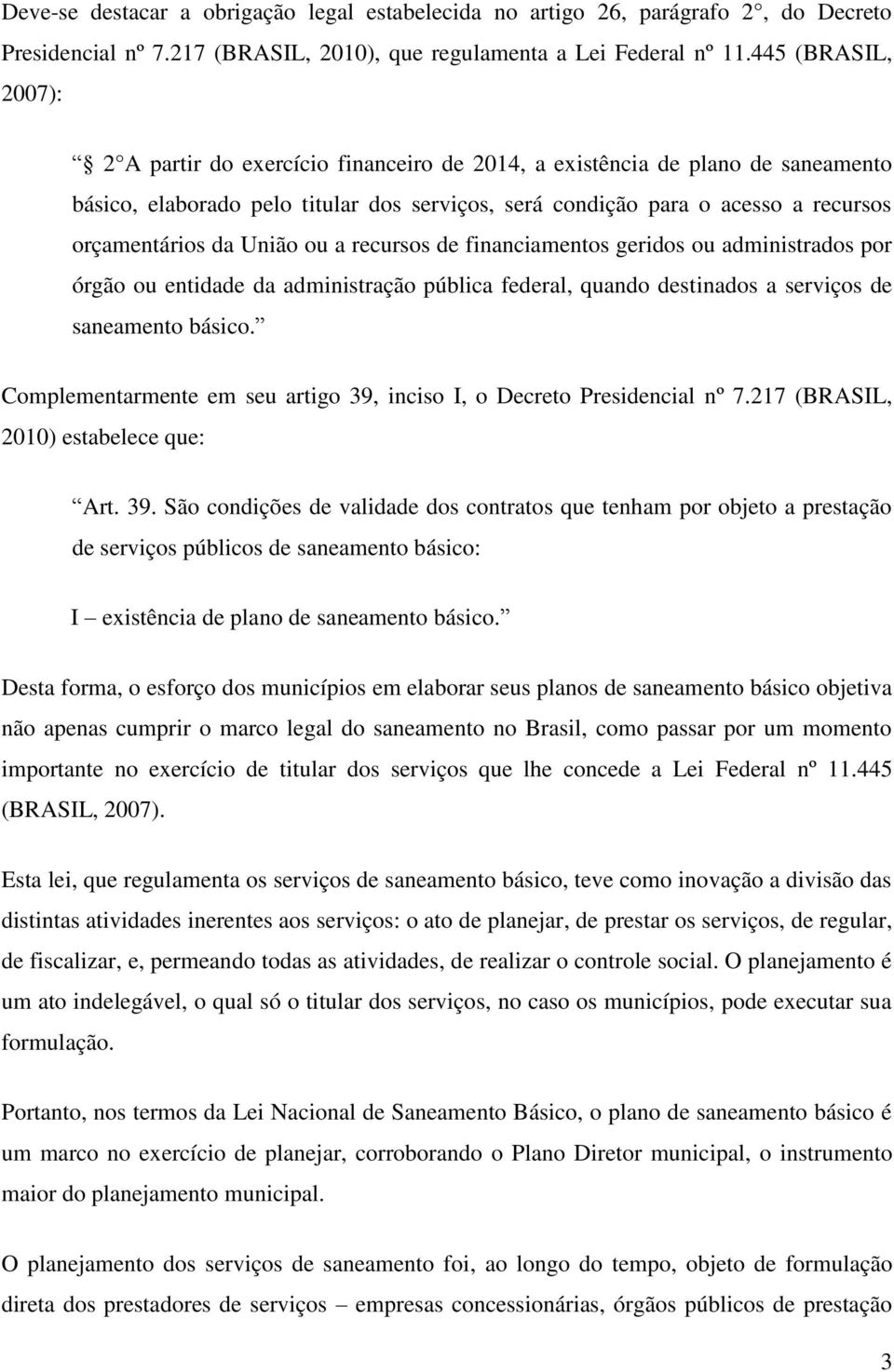 da União ou a recursos de financiamentos geridos ou administrados por órgão ou entidade da administração pública federal, quando destinados a serviços de saneamento básico.