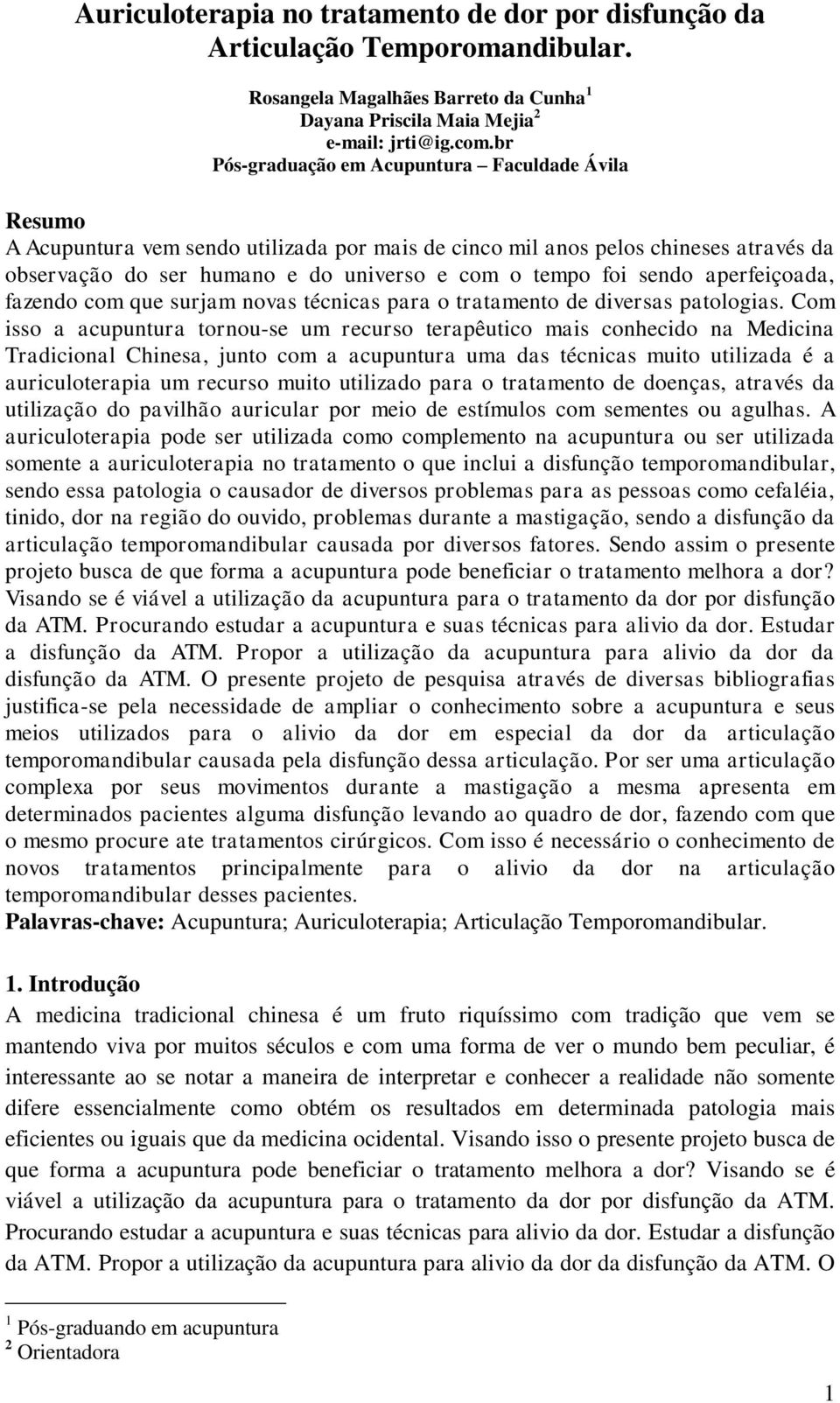 sendo aperfeiçoada, fazendo com que surjam novas técnicas para o tratamento de diversas patologias.