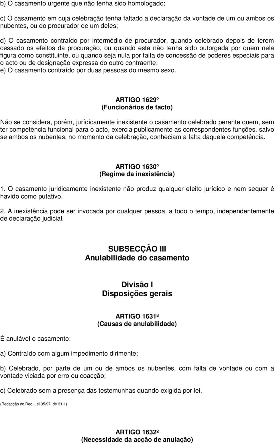 seja nula por falta de concessão de poderes especiais para o acto ou de designação expressa do outro contraente; e) O casamento contraído por duas pessoas do mesmo sexo.