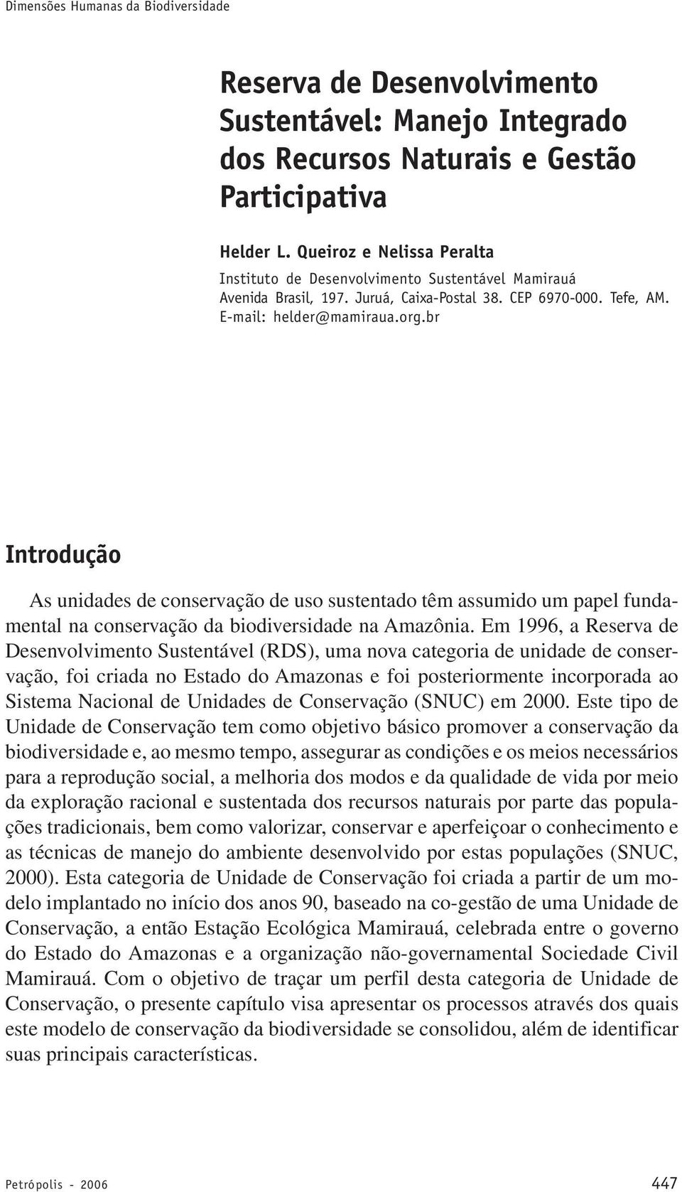 br Introdução As unidades de conservação de uso sustentado têm assumido um papel fundamental na conservação da biodiversidade na Amazônia.