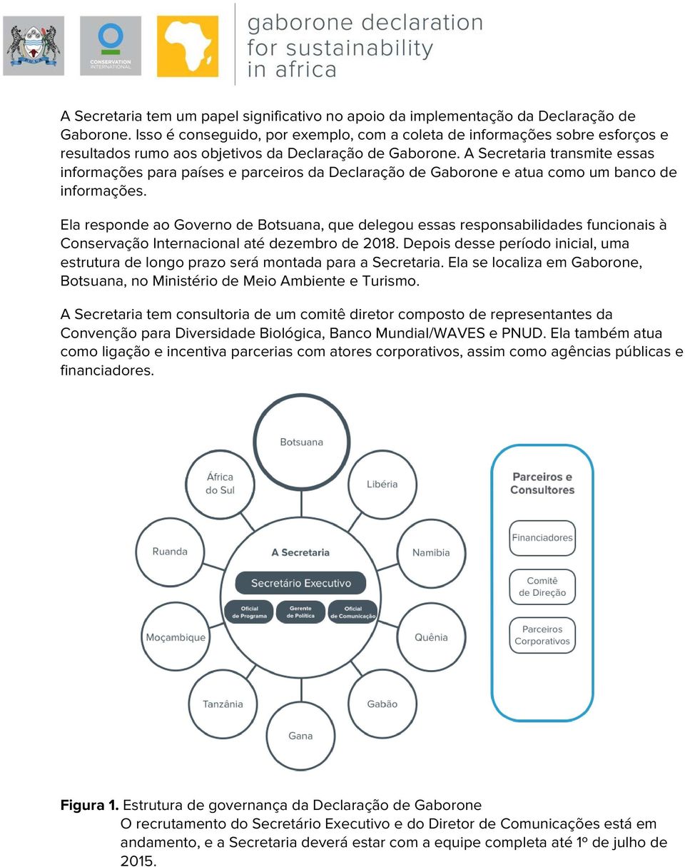 A Secretaria transmite essas informações para países e parceiros da Declaração de Gaborone e atua como um banco de informações.