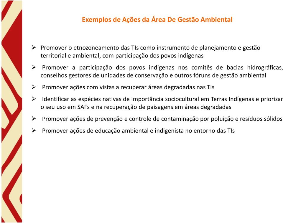 Promover ações com vistas a recuperar áreas degradadas nas TIs Identificar as espécies nativas de importância sociocultural em Terras Indígenas e priorizar